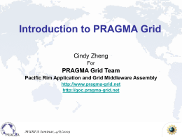 Introduction to PRAGMA Grid Cindy Zheng PRAGMA Grid Team For