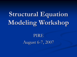 Structural Equation Modeling Workshop PIRE August 6-7, 2007