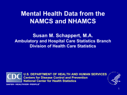 Mental Health Data from the NAMCS and NHAMCS Susan M. Schappert, M.A.