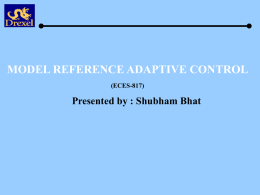 MODEL REFERENCE ADAPTIVE CONTROL Presented by : Shubham Bhat (ECES-817)