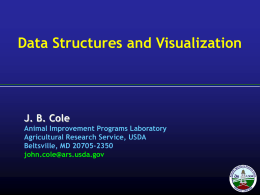 Data Structures and Visualization J. B. Cole Animal Improvement Programs Laboratory
