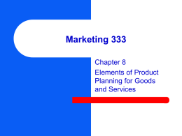 Marketing 333 Chapter 8 Elements of Product Planning for Goods