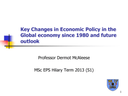 Key Changes in Economic Policy in the outlook Professor Dermot McAleese