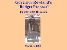 Governor Rowland’s Budget Proposal FY 2003-2005 Biennium March 4, 2003