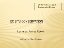 EX SITU CONSERVATION Lecturer: James Reeler Material by: Sam Hopkins