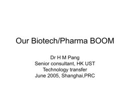 Our Biotech/Pharma BOOM Dr H M Pang Senior consultant, HK UST Technology transfer