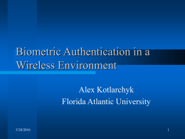 Biometric Authentication in a Wireless Environment Alex Kotlarchyk Florida Atlantic University