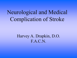 Neurological and Medical Complication of Stroke Harvey A. Drapkin, D.O. F.A.C.N.