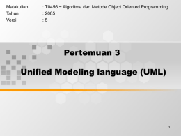 Pertemuan 3 Unified Modeling language (UML) Matakuliah