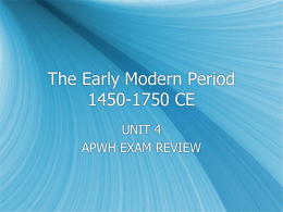 The Early Modern Period 1450-1750 CE UNIT 4 APWH EXAM REVIEW