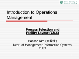 Introduction to Operations Management Process Selection and Facility Layout (Ch.6)