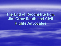 The End of Reconstruction, Jim Crow South and Civil Rights Advocates