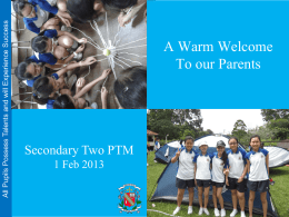 A Warm Welcome To our Parents Secondary Two PTM 1 Feb 2013