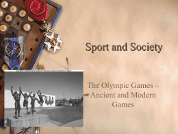 Sport and Society The Olympic Games – Ancient and Modern Games