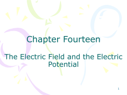 Chapter Fourteen The Electric Field and the Electric Potential 1
