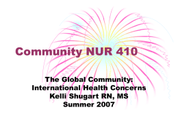 Community NUR 410 The Global Community: International Health Concerns Kelli Shugart RN, MS