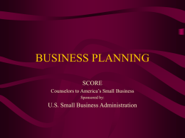 BUSINESS PLANNING SCORE U.S. Small Business Administration Counselors to America’s Small Business