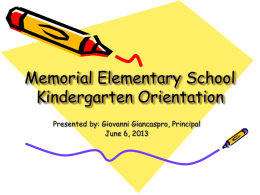 Memorial Elementary School Kindergarten Orientation Presented by: Giovanni Giancaspro, Principal June 6, 2013