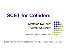SCET for Colliders Matthias Neubert Cornell University