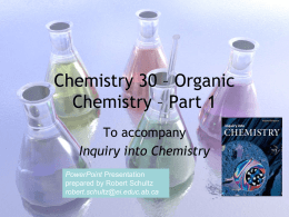 Chemistry 30 – Organic Chemistry – Part 1 To accompany Inquiry into Chemistry