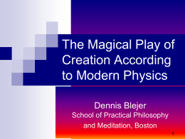 The Magical Play of Creation According to Modern Physics Dennis Blejer