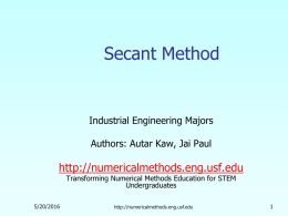 Secant Method  Industrial Engineering Majors Authors: Autar Kaw, Jai Paul