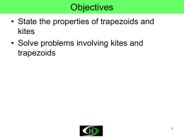 Objectives • State the properties of trapezoids and kites