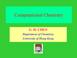 Computational Chemistry G. H. CHEN Department of Chemistry University of Hong Kong