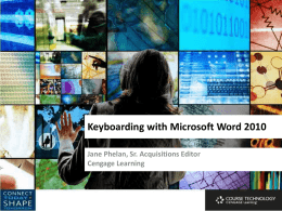 Keyboarding with Microsoft Word 2010 Jane Phelan, Sr. Acquisitions Editor Cengage Learning