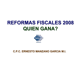 REFORMAS FISCALES 2008 QUIEN GANA? C.P.C. ERNESTO MANZANO GARCIA M.I.