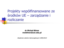 Projekty współfinansowane ze środków UE – zarządzanie i rozliczanie dr Michał Bitner