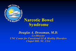 Narcotic Bowel Syndrome Douglas A. Drossman, M.D. Co-Director