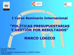 MARCO LOGICO “POLÍTICAS PRESUPUESTARIAS Y GESTIÓN POR RESULTADOS” I Curso Seminario Internacional