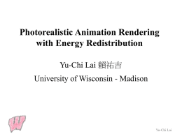 Photorealistic Animation Rendering with Energy Redistribution Yu-Chi Lai 賴祐吉