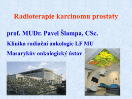 Radioterapie karcinomu prostaty prof. MUDr. Pavel Šlampa, CSc. Masarykův onkologický ústav