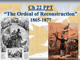 Ch 22 PPT “The Ordeal of Reconstruction” 1865-1877