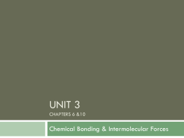 UNIT 3 Chemical Bonding &amp; Intermolecular Forces CHAPTERS 6 &amp;10