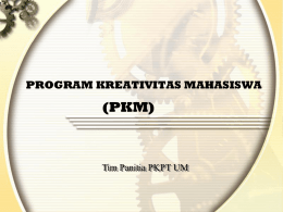(PKM) PROGRAM KREATIVITAS MAHASISWA Tim Panitia PKPT UM