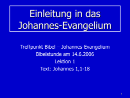 Einleitung in das Johannes-Evangelium Treffpunkt Bibel – Johannes-Evangelium Bibelstunde am 14.6.2006