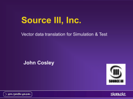 Source III, Inc. John Cosley Vector data translation for Simulation &amp; Test