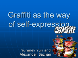 Graffiti as the way of self-expression Yurenev Yuri and Alexander Bazhan