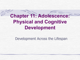 Chapter 11: Adolescence: Physical and Cognitive Development Development Across the Lifespan