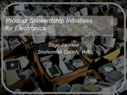 Product Stewardship Initiatives for Electronics Sego Jackson Snohomish County, WA