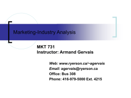 Marketing-Industry Analysis MKT 731 Instructor: Armand Gervais Web: www.ryerson.ca/~agervais