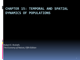 CHAPTER 15: TEMPORAL AND SPATIAL DYNAMICS OF POPULATIONS Robert E. Ricklefs