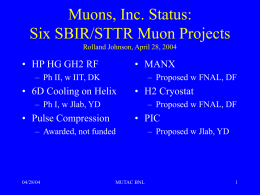 Muons, Inc. Status: Six SBIR/STTR Muon Projects • HP HG GH2 RF