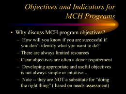 Objectives and Indicators for MCH Programs • Why discuss MCH program objectives?