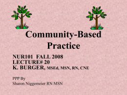 Community-Based Practice NUR101  FALL 2008 LECTURE# 20