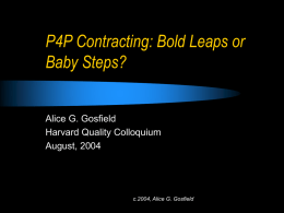 P4P Contracting: Bold Leaps or Baby Steps? Alice G. Gosfield Harvard Quality Colloquium
