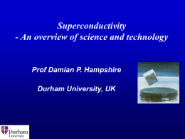 Superconductivity - An overview of science and technology Prof Damian P. Hampshire